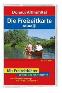 Freizeitkarte Allianz Donau / Altmühltal 1 : 110 000: 66 Tipps und Fahrradtouren. Die schönsten Ausflüge für Freizeit und Familie