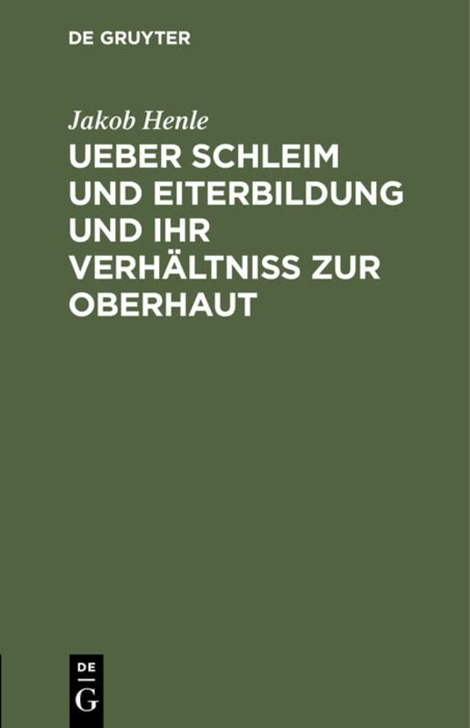 Ueber Schleim und Eiterbildung und ihr Verhältniß zur Oberhaut: Vorgelesen in der Sitzung der Hufeland. med.-chirurg. Gesellschaft d. 16. Februar 1838