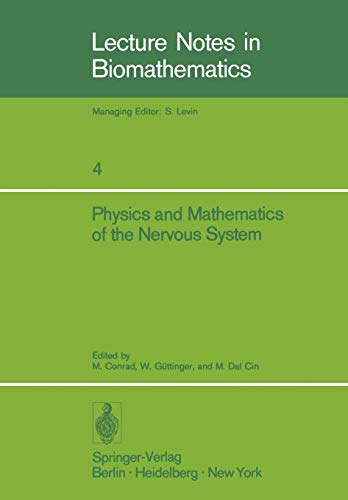 Physics and Mathematics of the Nervous System: Proceedings of a Summer School organized by the International Centre for Theoretical Physics, Trieste, ... (Lecture Notes in Biomathematics, 4, Band 4)