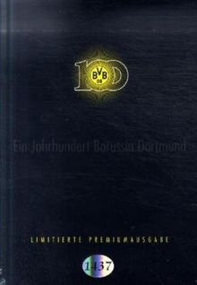 Ein Jahrhundert Borussia Dortmund 1909 bis 2009 (Premiumausgabe)