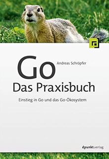 Go – Das Praxisbuch: Einstieg in Go und das Go-Ökosystem