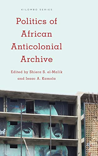 Politics of African Anticolonial Archive (Kilombo: International Relations and Colonial Questions)