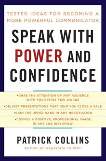Speak with Power and Confidence: Tested Ideas for Becoming a More Powerful Communicator