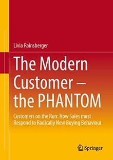 The Modern Customer – the PHANTOM: Customers on the Run: How Sales must Respond to Radically New Buying Behavior