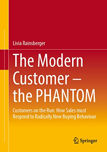 The Modern Customer – the PHANTOM: Customers on the Run: How Sales must Respond to Radically New Buying Behavior