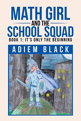 Math Girl and the School Squad: Book 1: It's Only the Beginning