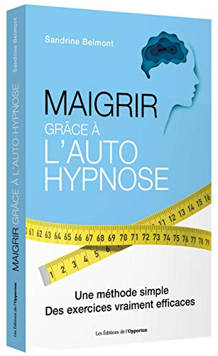Maigrir Grâce à L'autohypnose : Une Méthode Simple, Des Exercices Vraiment Efficaces
