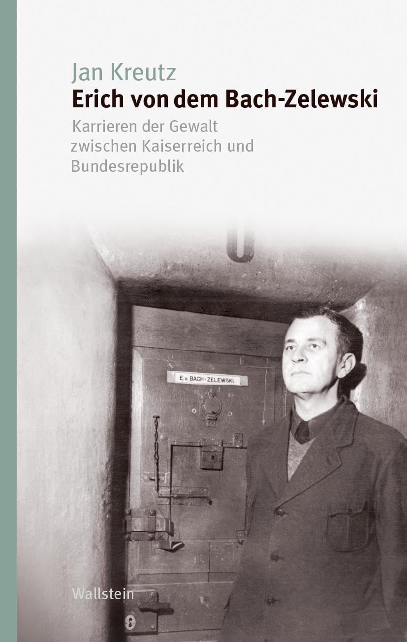 Erich von dem Bach-Zelewski: Karrieren der Gewalt zwischen Kaiserreich und Bundesrepublik
