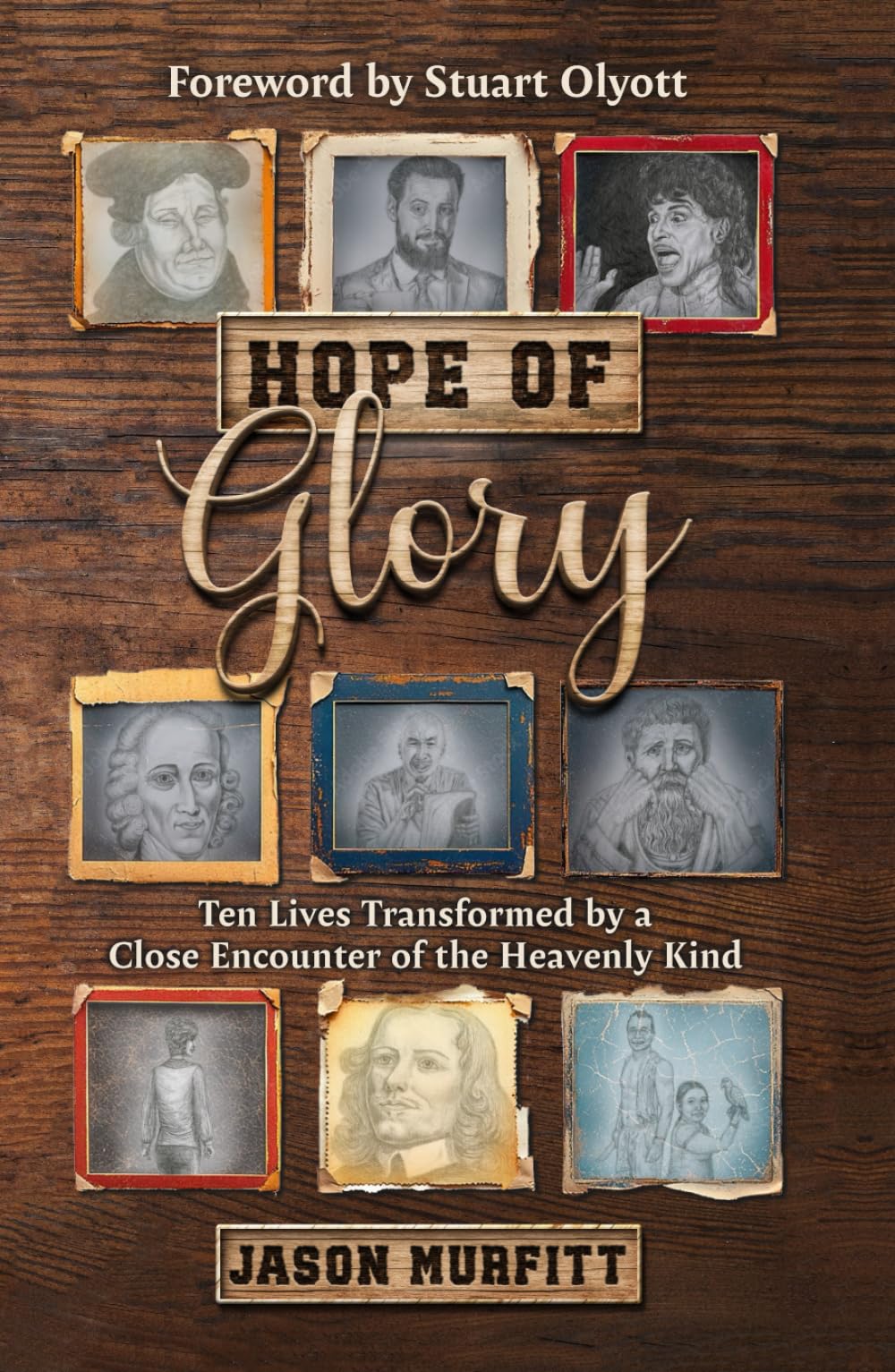 Hope of Glory: Ten Lives Transformed by a Close Encounter of the Heavenly Kind