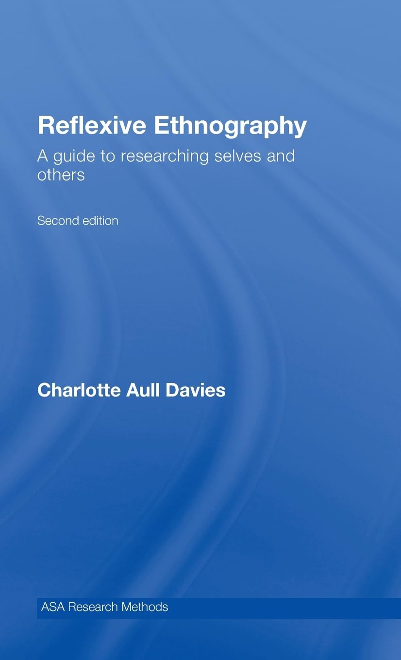 Reflexive Ethnography: A Guide to Researching Selves and Others (Asa Research Methods in Social Anthropology)