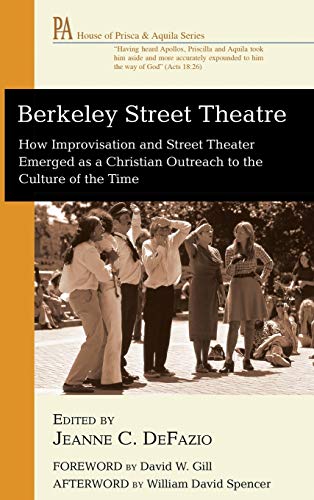 Berkeley Street Theatre: How Improvisation and Street Theater Emerged as a Christian Outreach to the Culture of the Time (House of Prisca and Aquila)