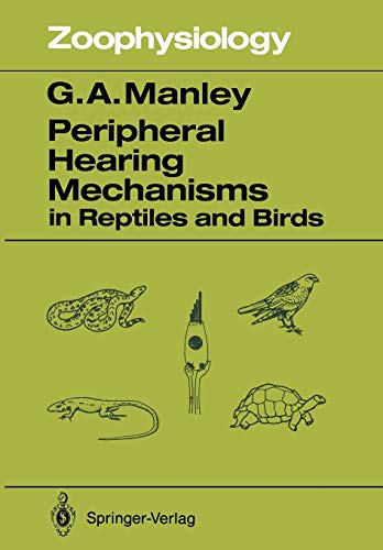 Peripheral Hearing Mechanisms in Reptiles and Birds (Zoophysiology) (Zoophysiology, 26, Band 26)