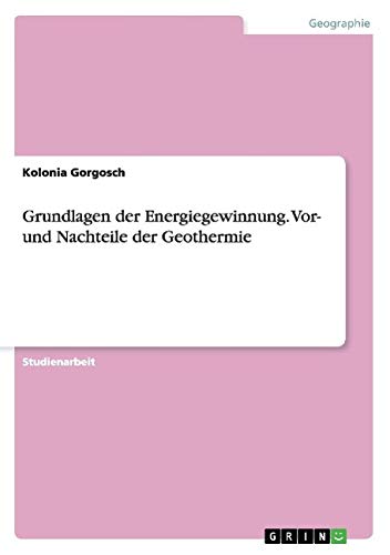 Grundlagen der Energiegewinnung. Vor- und Nachteile der Geothermie