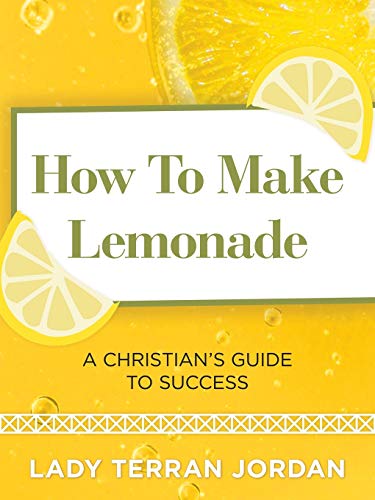 How to Make Lemonade: A Christian's Guide to Success