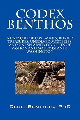 Codex Benthos: A Catalog of Lost Mines, Buried Treasures, Unsolved Mysteries, and Unexplained Oddities of Vashon and Maury Islands, W