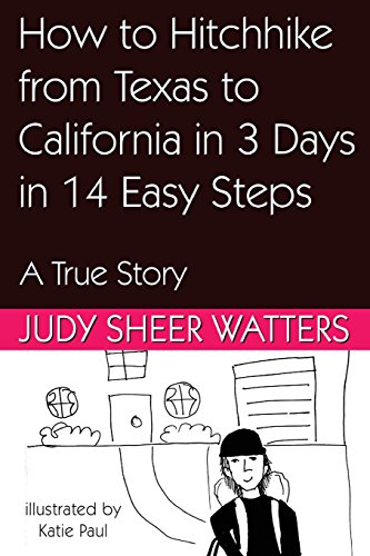 How to Hitchhike from Texas to California in 3 Days in 14 Easy Steps: A True Story