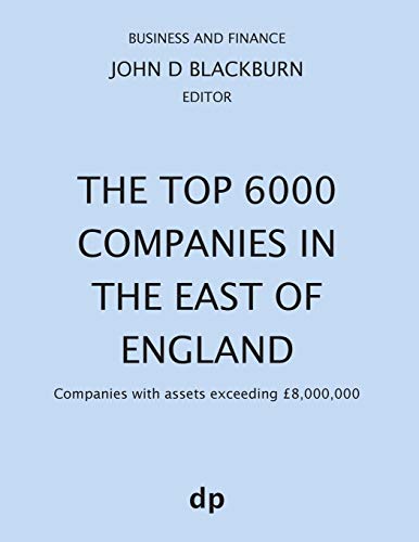 The Top 6000 Companies in The East of England: Companies with assets exceeding £8,000,000 (Business and Finance)