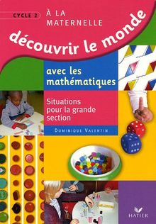 Découvrir le monde avec les mathématiques à la maternelle cycle 2 : situations pour la grande section
