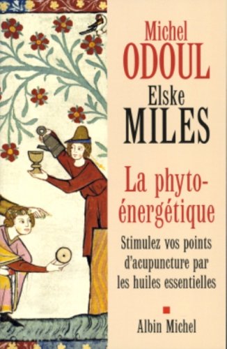 La Phyto-énergétique : Stimulez Vos Points D'acupuncture Par Les Huiles Essentielles (developpement Personnel)