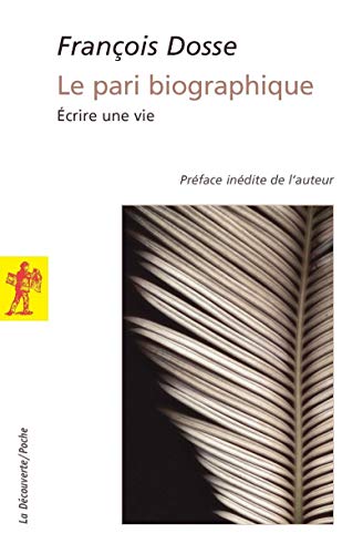 Le Pari Biographique : Ecrire Une Vie