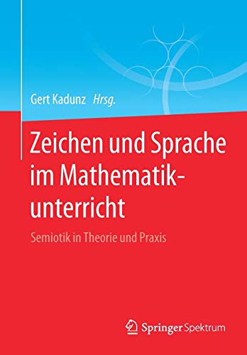 Zeichen und Sprache im Mathematikunterricht: Semiotik in Theorie und Praxis