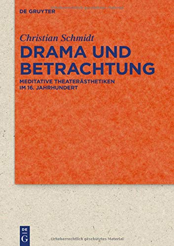 Drama und Betrachtung: Meditative Theaterästhetiken im 16. Jahrhundert (Quellen und Forschungen zur Literatur- und Kulturgeschichte)
