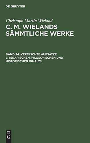 Vermischte Aufsätze literarischen, filosofischen und historischen Inhalts (Christoph Martin Wieland: C. M. Wielands Sämmtliche Werke)