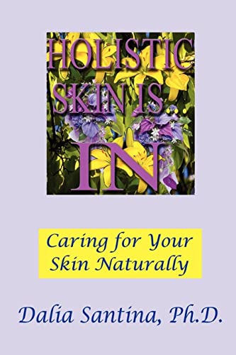 Holistic Skin Is...in: How to Care for Your Skin Topically, Through Natural and Holistic Ways