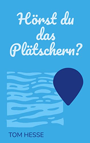 Hörst du das Plätschern?