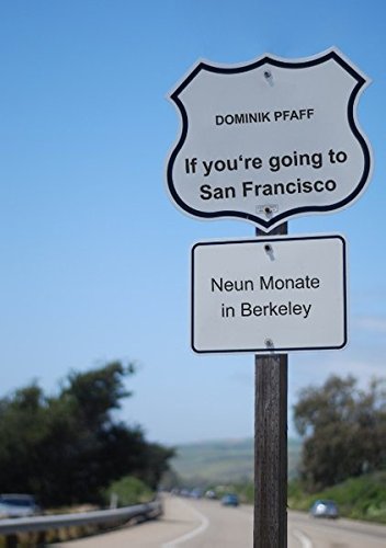 If you're going to San Francisco: Neun Monate in Berkeley