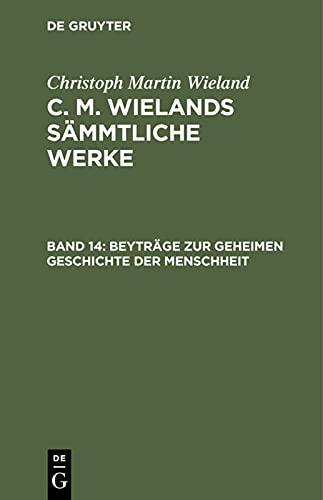 Beyträge zur geheimen Geschichte der Menschheit (Christoph Martin Wieland: C. M. Wielands Sämmtliche Werke)