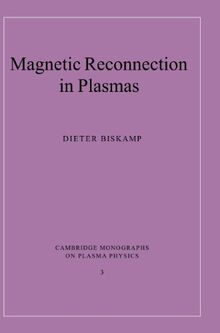 Magnetic Reconnection in Plasmas (Cambridge Monographs on Plasma Physics, Band 3)