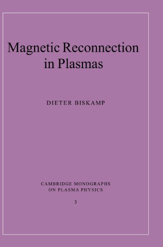 Magnetic Reconnection in Plasmas (Cambridge Monographs on Plasma Physics, Band 3)