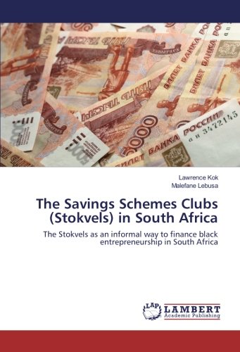 The Savings Schemes Clubs (Stokvels) in South Africa: The Stokvels as an informal way to finance black entrepreneurship in South Africa