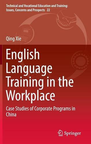 English Language Training in the Workplace: Case Studies of Corporate Programs in China (Technical and Vocational Education and Training: Issues, Concerns and Prospects)