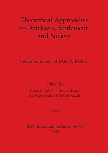 Theoretical Approaches to Artefacts, Settlement and Society, Part ii: Studies in honour of Mats P. Malmer (BAR International)