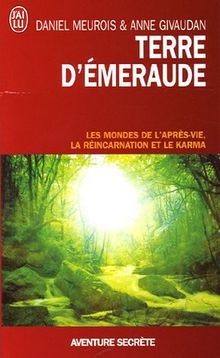 Terre d'émeraude : témoignages d'outre-corps : les mondes de l'après-vie, la réincarnation et le karma