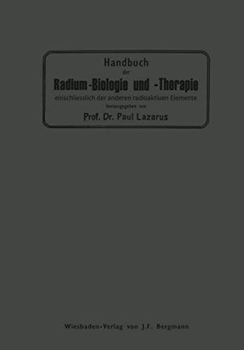 Handbuch der Radium-Biologie und Therapie: Einschliesslich der Anderen Radioaktiven Elemente
