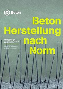 Beton - Herstellung nach Norm: Arbeitshilfe für Ausbildung, Planung und Baupraxis (Schriftenreihe der Zement- und Betonindustrie)