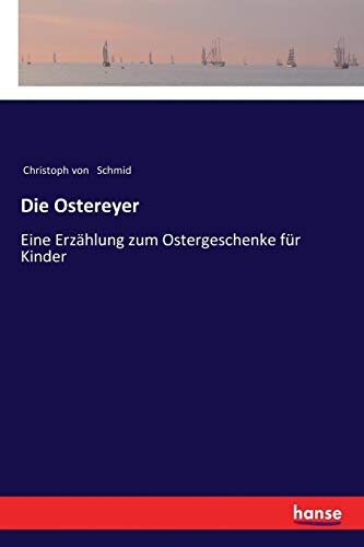 Die Ostereyer: Eine Erzählung zum Ostergeschenke für Kinder