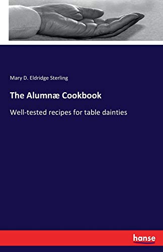 The Alumnæ Cookbook: Well-tested recipes for table dainties