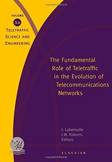 The Fundamental Role of Teletraffic in the Evolution of Telecommunications Networks: Proceedings: Proceedings of the 14th International Teletraffic ... (Teletraffic Science and Engineering, Vol 1)