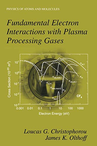 Fundamental Electron Interactions with Plasma Processing Gases (Physics of Atoms and Molecules)
