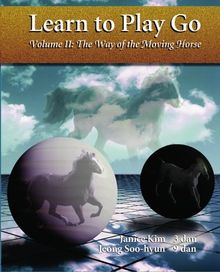 The Way of the Moving Horse: Learn to Play Go: 2 (Learn to Play Go Ser)