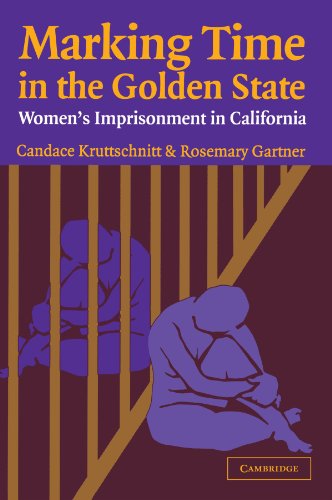 Marking Time in the Golden State: Women's Imprisonment in California (Cambridge Studies in Criminology)
