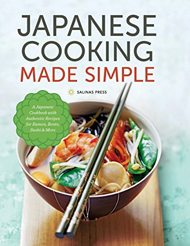 Japanese Cooking Made Simple: A Japanese Cookbook with Authentic Recipes for Ramen, Bento, Sushi & More