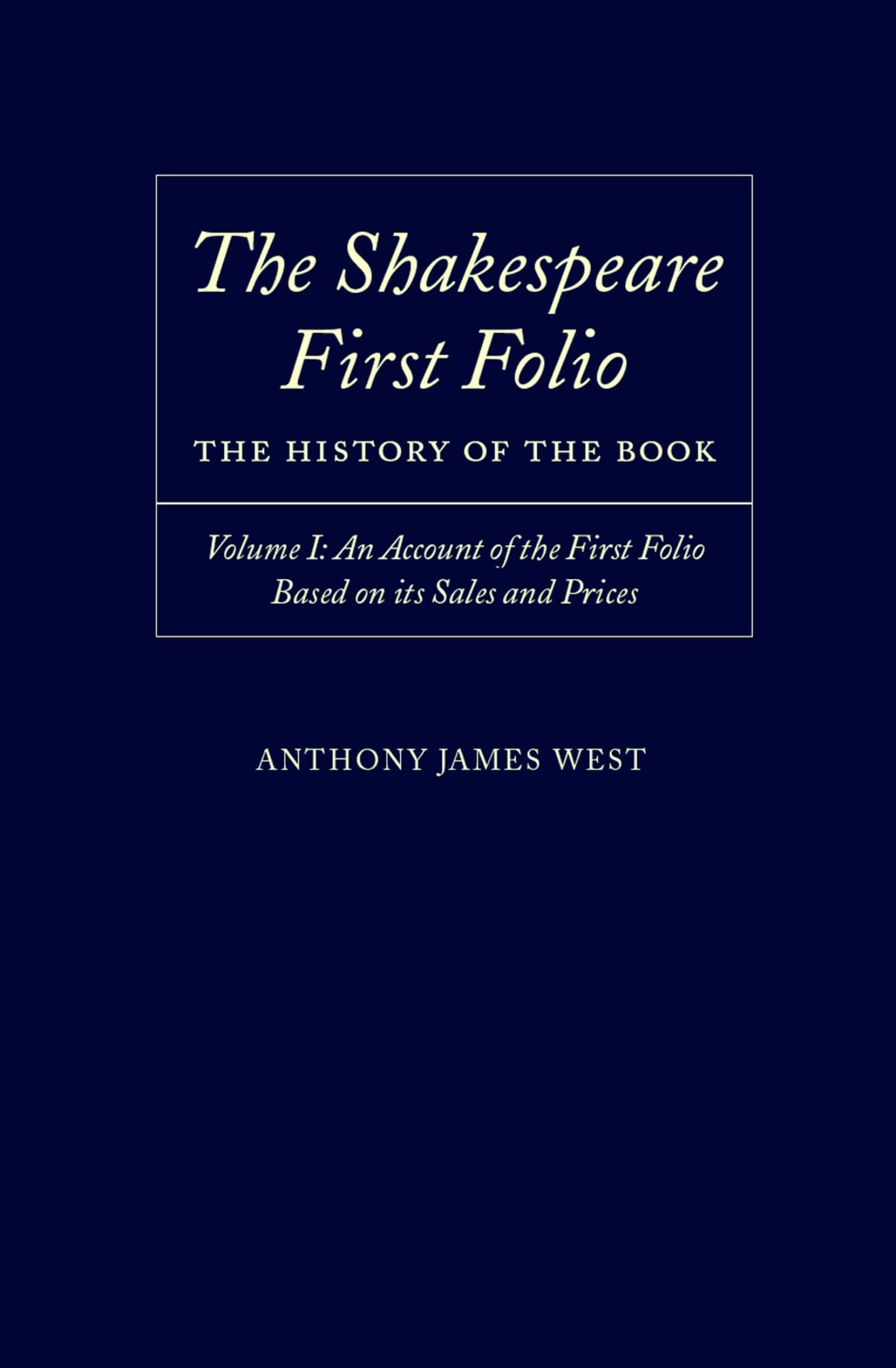 The Shakespeare First Folio: The History of the Book Volume I: An Account of the First Folio Based on Its Sales and Prices, 1623-2000 (SHAKESPEARE FOLIO THE HISTORY OF THE BOOK, Band 1)