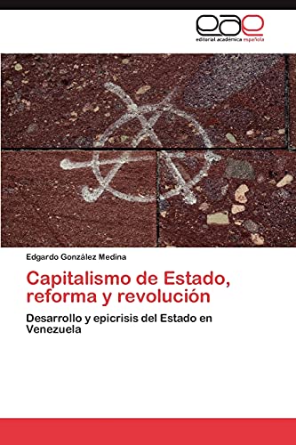 Capitalismo de Estado, reforma y revolución: Desarrollo y epicrisis del Estado en Venezuela