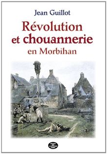 Révolution et chouannerie en Morbihan : 1789-1804