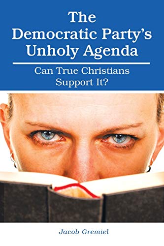 The Democratic Party’s Unholy Agenda: Can True Christians Support It?